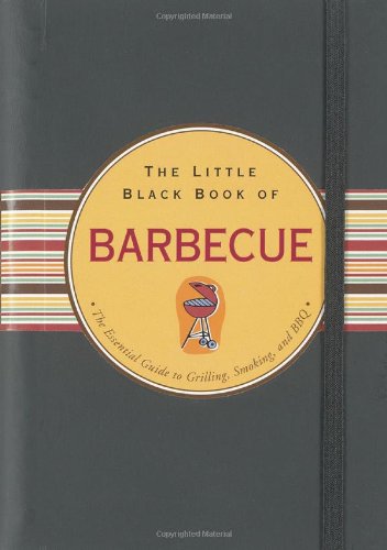 The Little Black Book of Barbecue: The Essential Guide to Grilling, Smoking and BBQ (Little Black Books)
